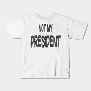 Not My President Essential Trump Supporters Kids T-Shirt